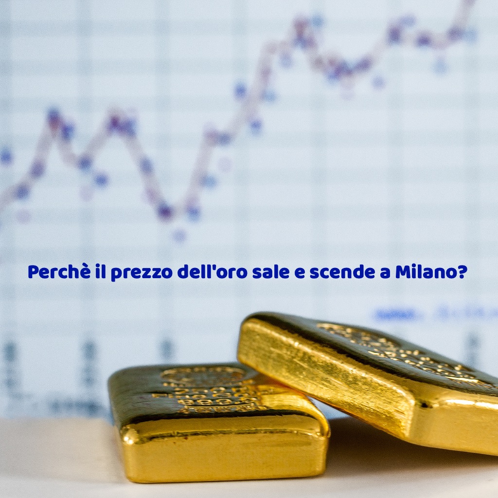 Perchè il prezzo dell'oro sale e scende a Milano?